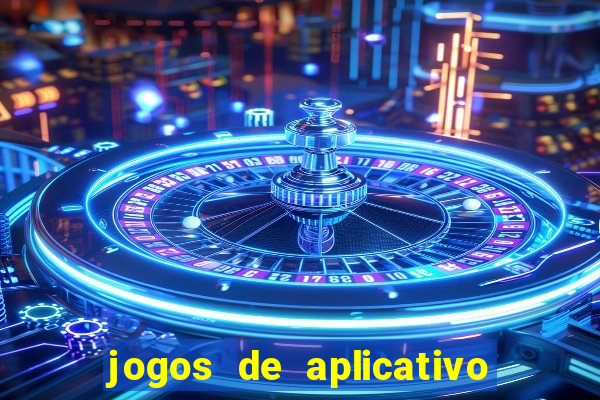 jogos de aplicativo que ganha dinheiro